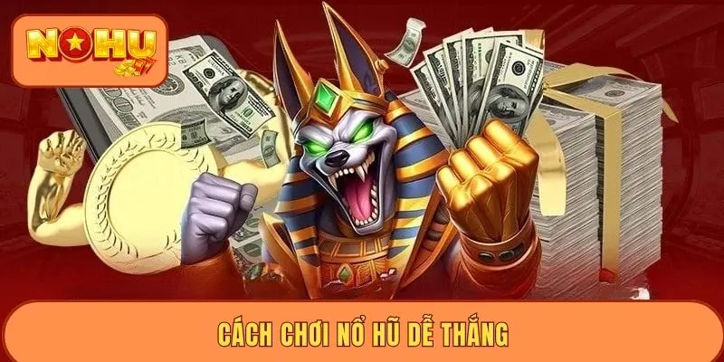Cách chơi nổ hũ dễ thắng